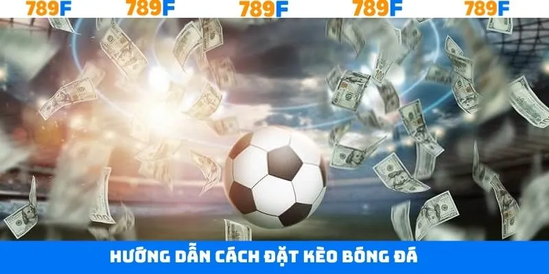 Hướng dẫn chi tiết thao tác đặt kèo tại 789F