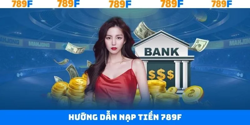 4 thao tác nạp tiền 789F cơ bản nhất