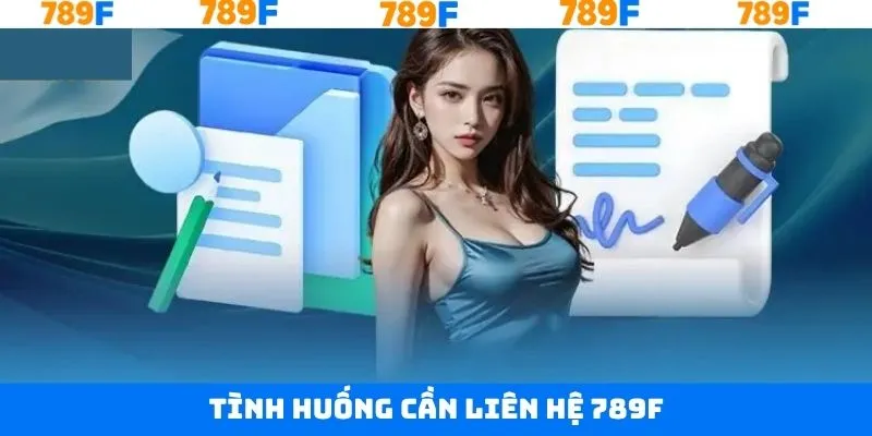 Các vấn đề thường gặp cần liên hệ 789F để hỗ trợ