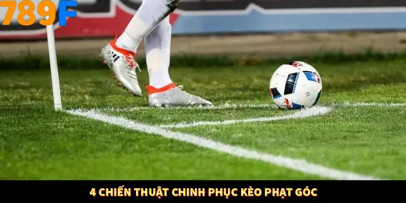 4 chiến thuật chinh phục kèo phạt góc
