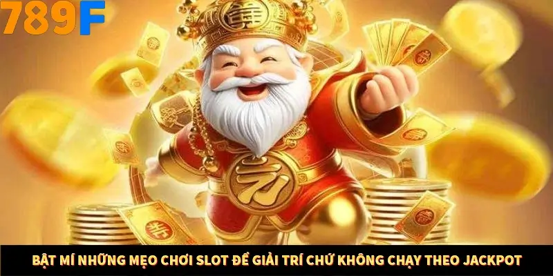 Bật mí những mẹo chơi Slot để giải trí chứ không chạy theo Jackpot