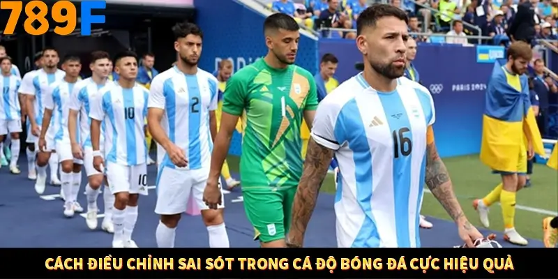 Cách điều chỉnh sai sót trong cá độ bóng đá cực hiệu quả