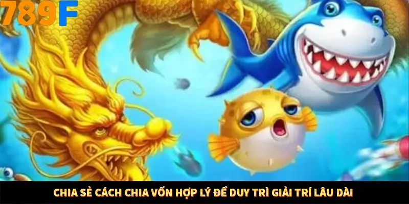 Chia sẻ cách chia vốn hợp lý để duy trì giải trí lâu dài