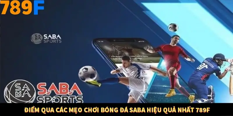 Điểm qua các mẹo chơi bóng đá Saba hiệu quả nhất 789F