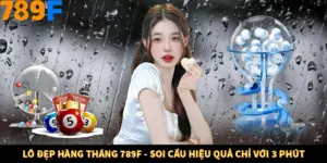 Lô Đẹp Hàng Tháng 789F - Soi Cầu Hiệu Quả Chỉ Với 3 Phút