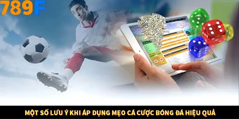 Một số lưu ý khi áp dụng mẹo cá cược bóng đá hiệu quả