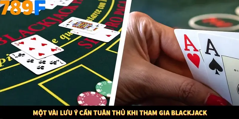 Một vài lưu ý cần tuân thủ khi tham gia Blackjack