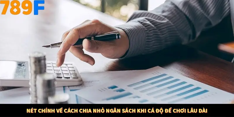 Nét chính về cách chia nhỏ ngân sách khi cá độ để chơi lâu dài