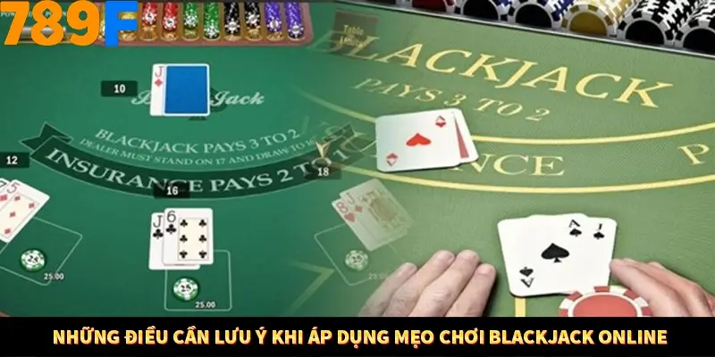 Những điều cần lưu ý khi áp dụng mẹo chơi Blackjack online