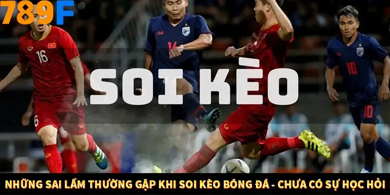 Những sai lầm thường gặp khi soi kèo bóng đá - Chưa có sự học hỏi