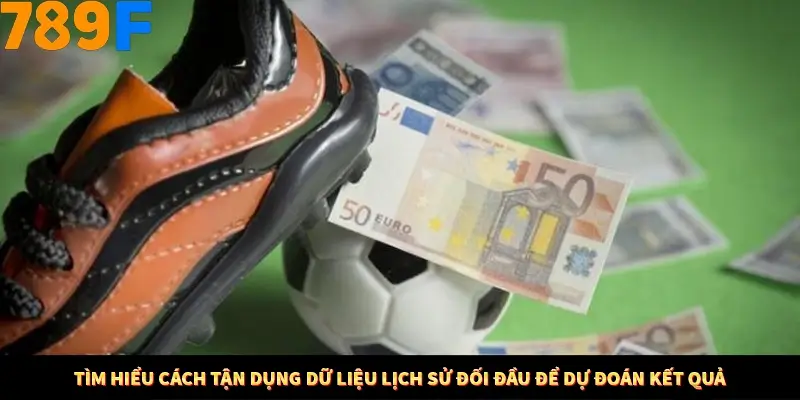 Tìm hiểu cách tận dụng dữ liệu lịch sử đối đầu để dự đoán kết quả