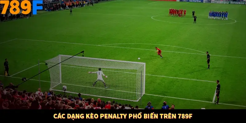 Các dạng kèo penalty phổ biến trên 789F