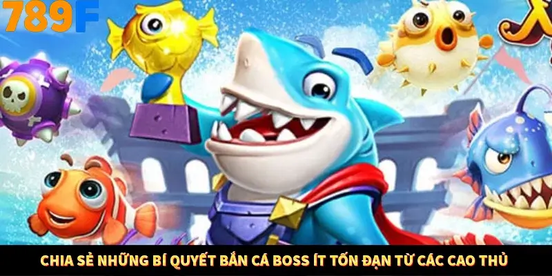 Chia sẻ những bí quyết bắn cá Boss ít tốn đạn từ các cao thủ 