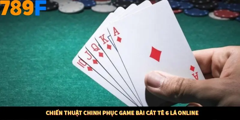 Chiến thuật chinh phục game bài cát tê 6 lá online