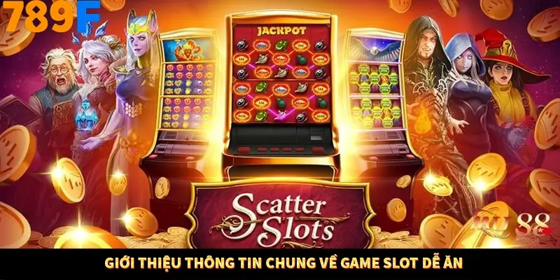 Giới thiệu thông tin chung về game slot dễ ăn