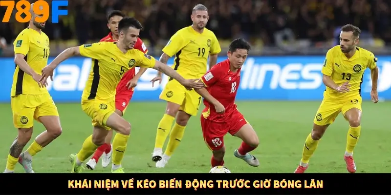 Khái niệm về kéo biến động trước giờ bóng lăn