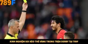 Kinh Nghiệm Soi Kèo Thẻ Vàng Trong Trận Derby Tại 789F