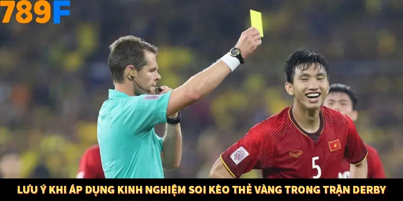 Lưu ý khi áp dụng kinh nghiệm soi kèo thẻ vàng trong trận derby