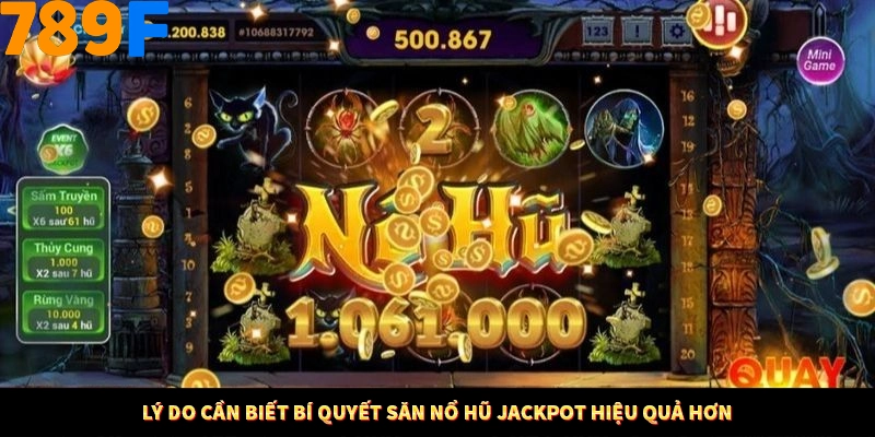Lý do cần biết bí quyết săn nổ hũ jackpot hiệu quả hơn
