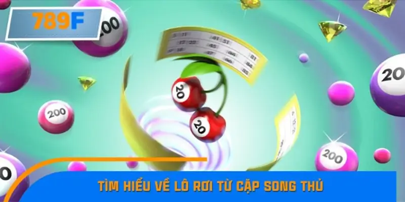 Tìm hiểu về lô rơi từ cặp song thủ