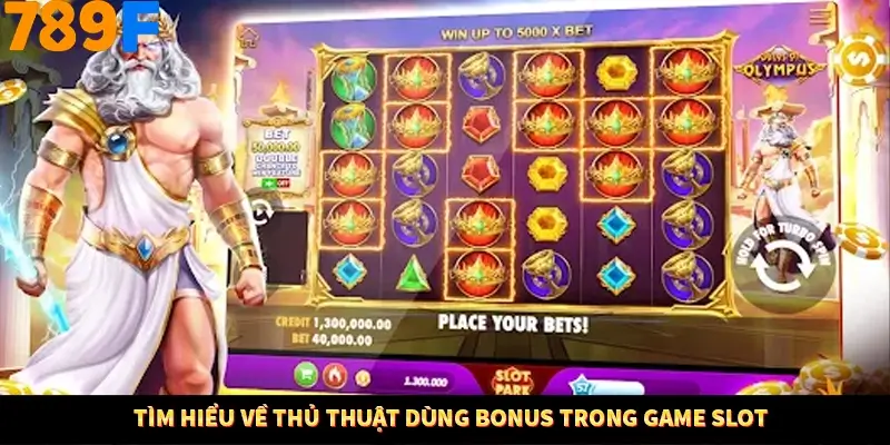 Tìm hiểu về thủ thuật dùng bonus trong game slot