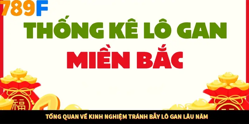 Tổng quan về kinh nghiệm tránh bẫy lô gan lâu năm