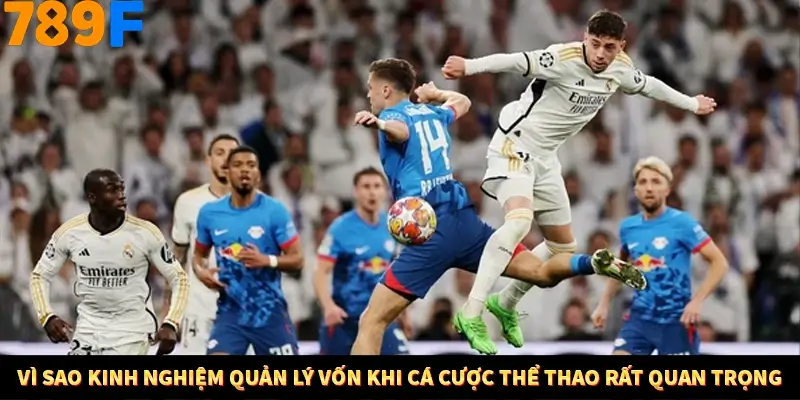 Vì sao kinh nghiệm quản lý vốn khi cá cược thể thao rất quan trọng