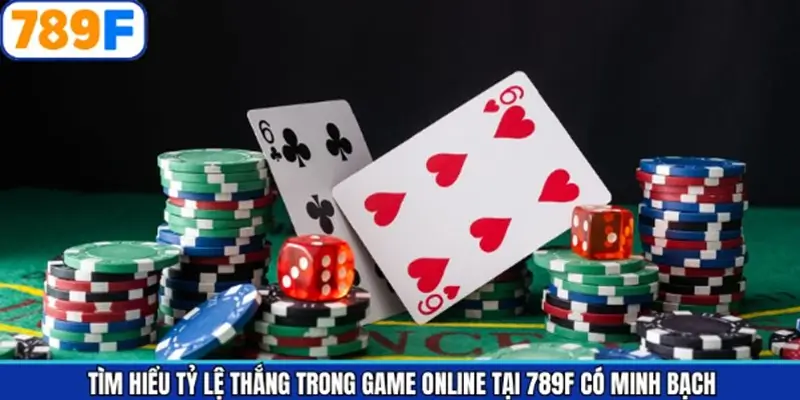 Tỷ lệ thắng trong game online tại 789F có minh bạch?