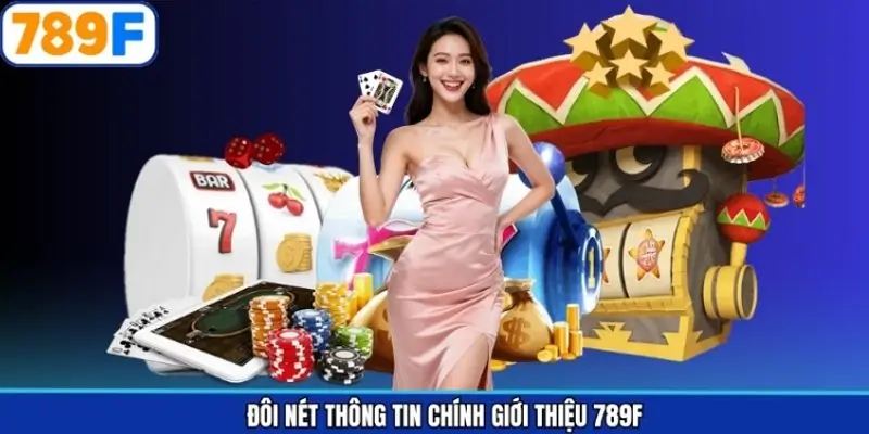 Đôi nét thông tin chính giới thiệu 789F